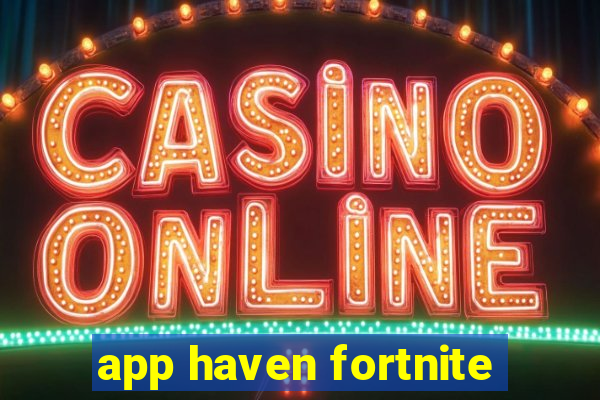 app haven fortnite